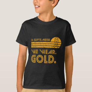 T-shirt En Septembre, Nous Portons Gold Childhood Cancer A