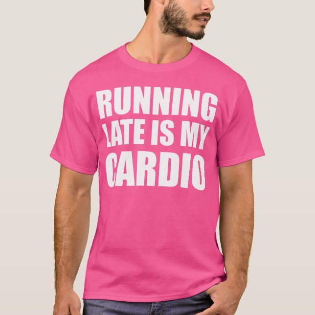 T-shirt En Tard, C'Est Mon Cardio (Devant)
