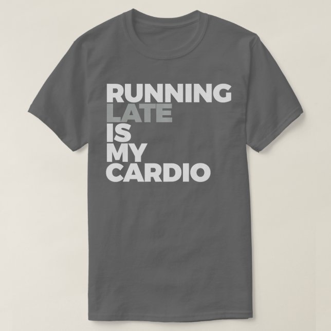 T-shirt En Tard Est Mon Cardio Drôle En Cours (Design devant)