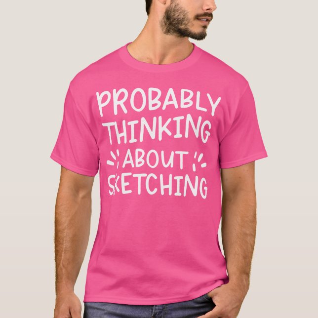 T-shirt En train de penser probablement à esquisser (Devant)