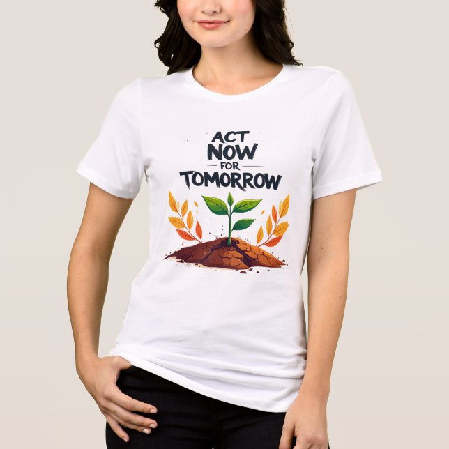 T-shirt En Tri-matière ACT NOW FOR TOMORROW – Eco Awareness Motivational  (Recto)