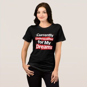 T-shirt En Tri-matière Actuellement sous-qualifié pour My Dreams -Bold Fu