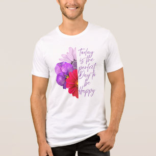 T-shirt En Tri-matière Aujourd'hui est le jour parfait belle fleur