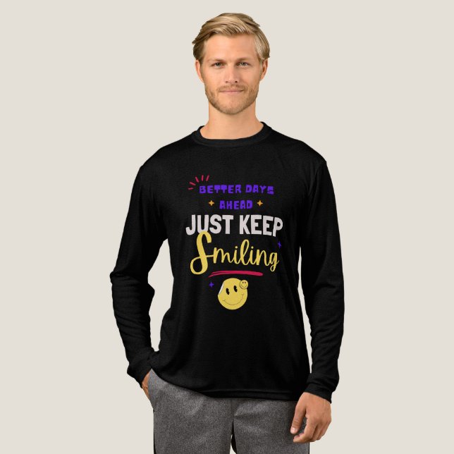 T-shirt En Tri-matière Better Days Ahead, Just Keep Smiling (Recto complet)