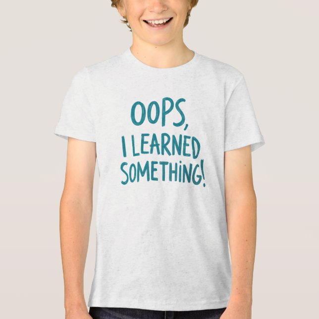 T-shirt En Tri-matière Citation drôle "OOPS, J'AI APPRIS QUELQUE CHOSE!" (Recto)