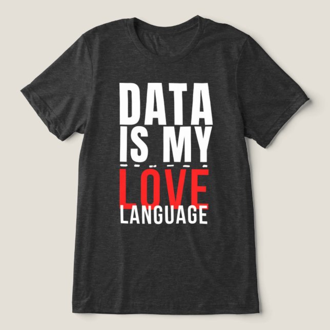 T-shirt En Tri-matière Data Is My Love Language - Drôle Data Scientist (Design Recto)
