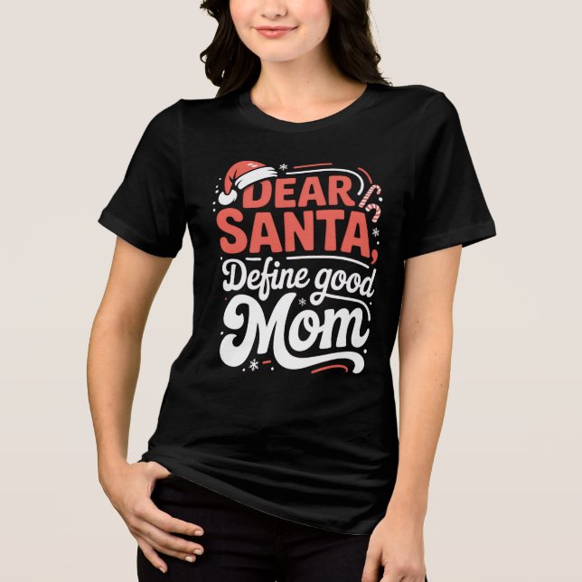 T-shirt En Tri-matière Dear Santa Define Good Mom Christmas Tee (Recto)