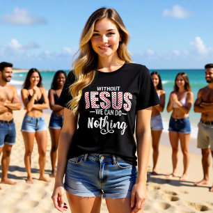 T-shirt En Tri-matière Déclaration sans Jésus, nous ne pouvons rien faire