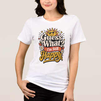 T-shirt En Tri-matière Devinez quoi ? Je suis toujours heureux. | Drôle d