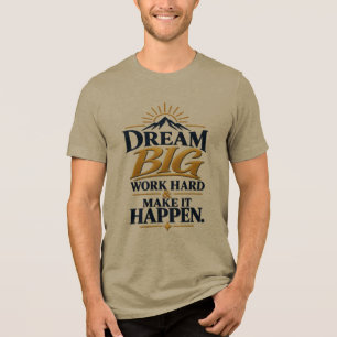 T-shirt En Tri-matière Faire de grands rêves, travailler dur, faire en so