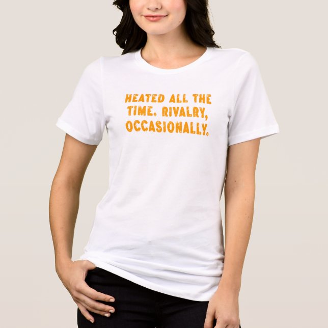 T-shirt En Tri-matière Heated All The Time Rivalry Occasionally Funny (Recto)