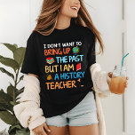 T-shirt En Tri-matière Histoire Humour enseignant<br><div class="desc">Histoire Enseignant Humour Tri-Blend Shirt présente le texte "Je ne veux pas évoquer le passé mais je suis un professeur d'histoire" dans la typographie moderne colorée accentuée d'un globe terrestre, des livres et des lampes. Créé par Evco Studio www.zazzle.com/store/evcostudio #history #enseignant #school #historian #globe #humour #modern #colorful #cadeaux #typographie #vêtements...</div>