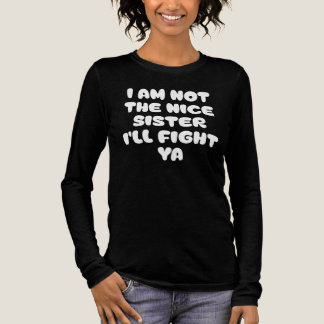 T-shirt En Tri-matière I Am Not The Nice Sister I'll Fight Ya Sassy Quote