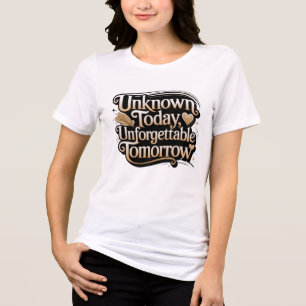 T-shirt En Tri-matière Inconnu aujourd'hui, inoubliable demain