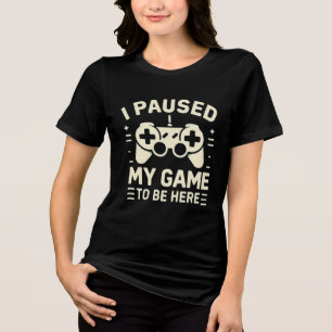 T-shirt En Tri-matière J'ai Mis Mon Jeu En Pause Pour Être Ici Drôle De J