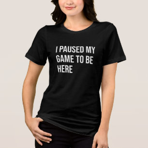 T-shirt En Tri-matière J'ai suspendu mon jeu pour être ici