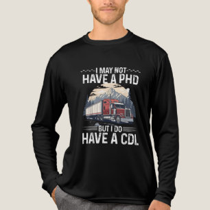 T-shirt En Tri-matière Je n'ai peut-être pas de PHD, mais j'ai une CDL