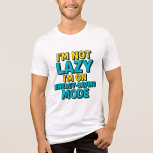 T-SHIRT  EN TRI-MATIÈRE JE NE SUIS PAS LAZY, JE SUIS EN MODE ÉCONOMIE D'ÉN