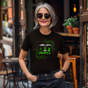 T-shirt En Tri-matière Je Pense Que J'Ai Besoin De Plus De Plantes