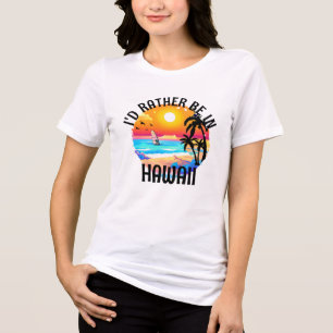 T-shirt En Tri-matière Je préférerais être à Hawaii Voyage Hawaii vacance