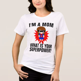 T-shirt En Tri-matière JE SUIS UNE MAMAN QUEL EST VOTRE SUPERPouvoir T-Sh