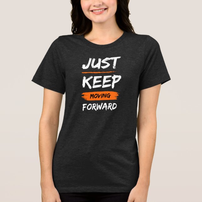 T-SHIRT  EN TRI-MATIÈRE JUST KEEP MOVING FORWARD (Recto)