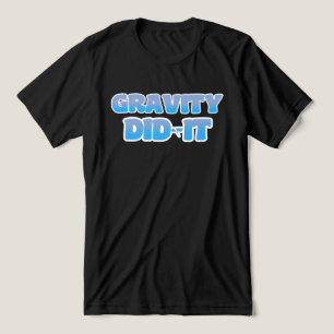 T-shirt En Tri-matière La gravité l'a fait.Drôle Citation d'excuse