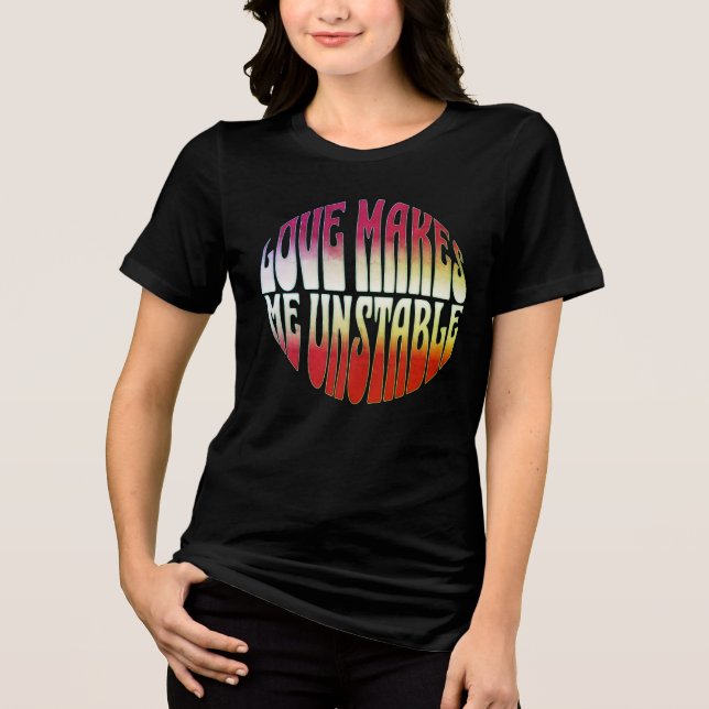 T-shirt En Tri-matière L'amour me rend instable – Conception de typograph (Recto)