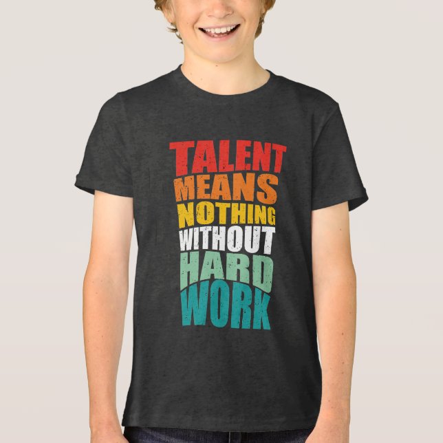 T-shirt En Tri-matière Le talent ne signifie rien sans travail acharné (Recto)