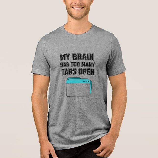 T-SHIRT  EN TRI-MATIÈRE MY BRAIN HAS TOO MANY TABS OPEN (Recto)