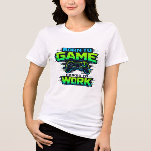 T-shirt En Tri-matière Né pour jouer 😎🎮 Obligé de travailler 💼⚡ Gamer
