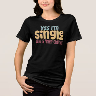 T-shirt En Tri-matière Oui, je suis célibataire maintenant, c'est votre c