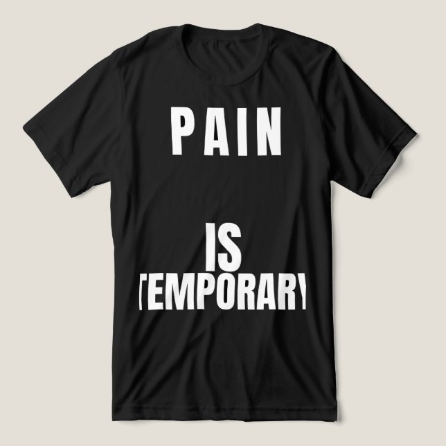 T-shirt En Tri-matière Pain Is TemporaryT-Shirt (Design Recto)