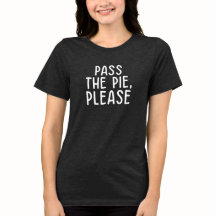 Pass the Pie Please • Funny Thanksgiving T-Shirt