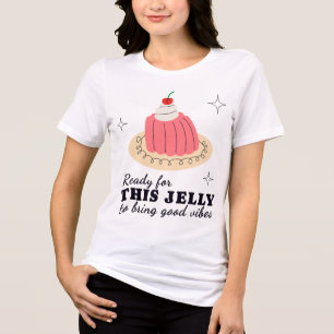 T-shirt En Tri-matière Prêt pour cette gelée Citation de dessert rétro mi