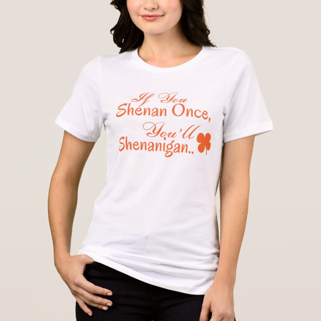 T-shirt En Tri-matière Si vous shenan une fois, vous allez Shenanigan (Recto)