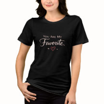 You Are My Favorite | Valentine’s Day Love Shirt 