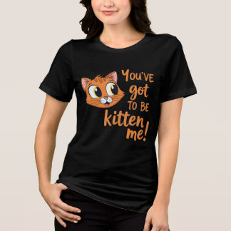 T-shirt En Tri-matière You've Got To Be Kitten Me! Cute Cat Pun