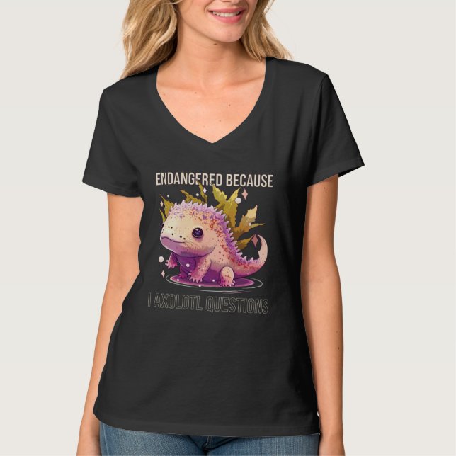 T-shirt Endangered Because I Axolotl Questions Mexican Wal (Devant)
