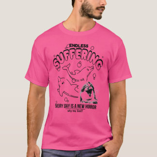 T-shirt Endless Suffering Every Day Is A New Horror Funny 