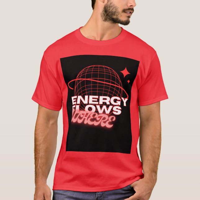 T-shirt Energy Flows Where Attention Goes –t shirt design (Devant)