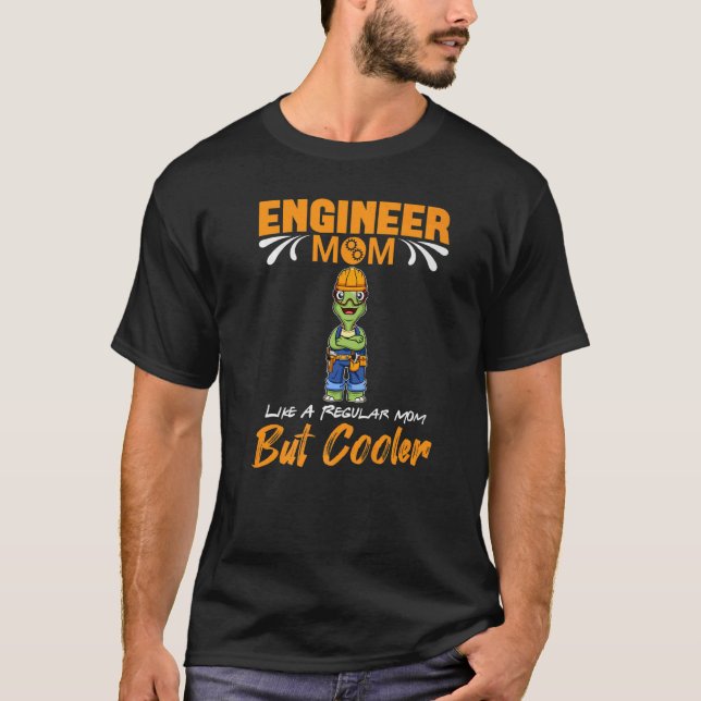 T-shirt Engineer Mom Like A Regualr Mom But Cooler Premium (Devant)