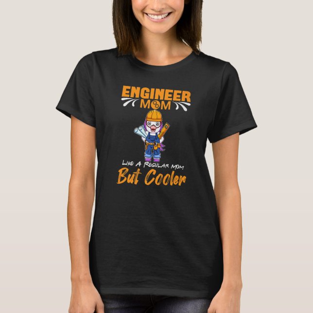 T-shirt Engineer Mom Like A Regualr Mom But Cooler Premium (Devant)