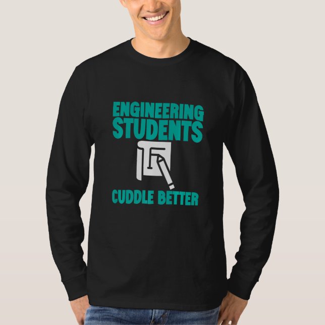 T-shirt Engineering Students Cuddle Better (Devant)