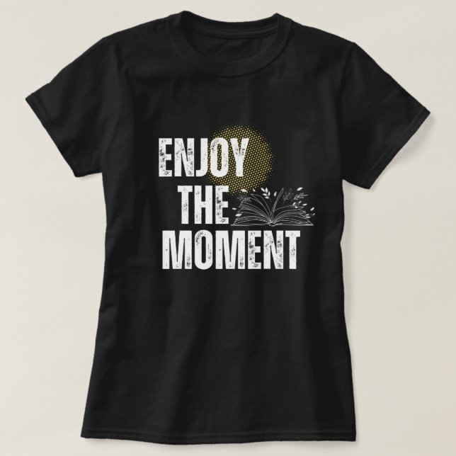 T-shirt Enjoy The Moment - Inspirational Book Lover  (Design devant)