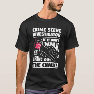 T-shirt Enquêteur sur les lieux du crime s'il ne marche pa