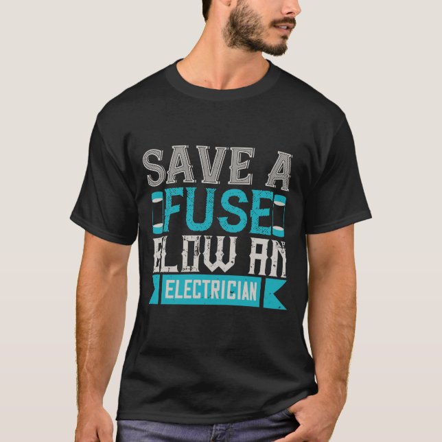 T-shirt Enregistrer Un Fuse Blow Un Électricien (Devant)