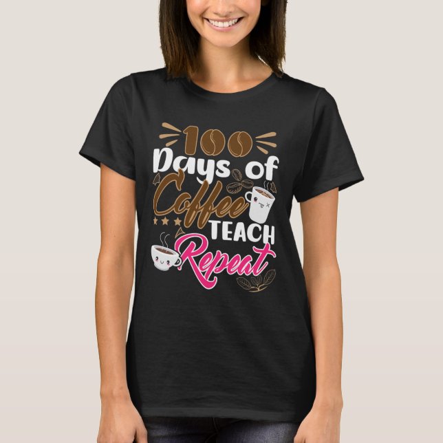 T-shirt Enseignant 100 jours de café Teach Repeat (Devant)