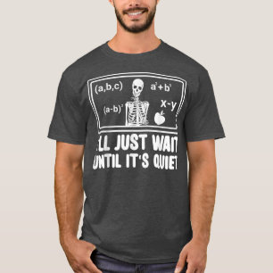 T-shirt Enseignant amusant en classe Je vais juste attendr