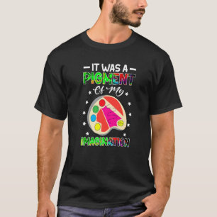 T-shirt Enseignant D'Art C'Était Un Pignon De Mon Imaginat